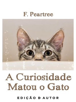 cover image of A Curiosidade matou o Gato